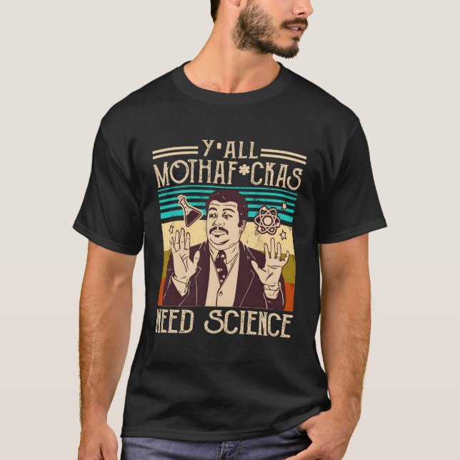 T-shirt Y'All Motha Fuckas Besoin de scientifique scientif (Devant)