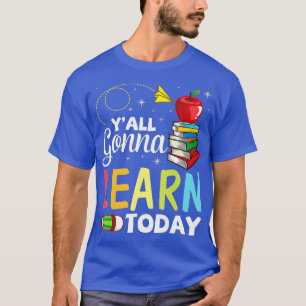 T-shirt Yall Va Apprendre Aujourd'Hui Enseignant Étudiant