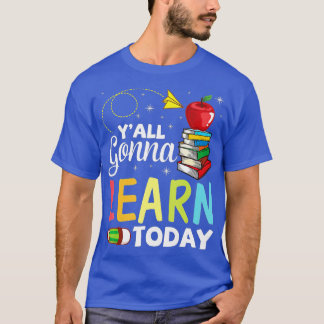 T-shirt Yall Va Apprendre Aujourd'Hui Enseignant Étudiant 