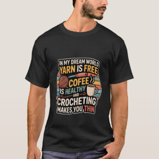 T-shirt Yarnu2019s Free Coffeeu2019s Healthy Crochet Makes