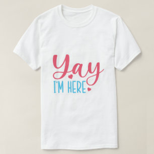 T-shirt « Yay, je suis là, mignon premier jour d'é