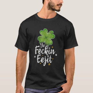 T-shirt Ye Feckin Eejit Drôle Irlandais Dit Jour de la Sai
