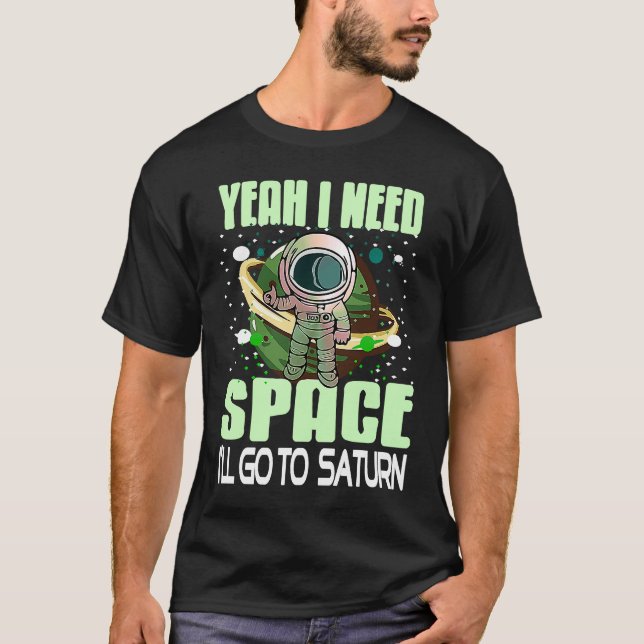 T-shirt Yeah I Need Space I'll Go To Saturn Retro  Present (Devant)