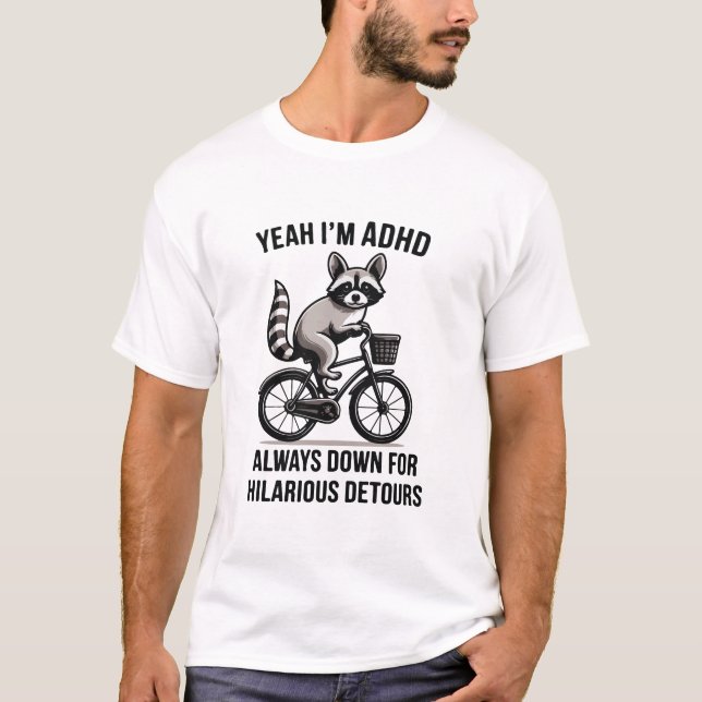 T-shirt Yeah I'm adhd always down for hilarious detours  (Devant)