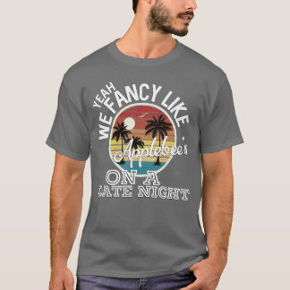 T-shirt Yeah We Fancy Like Applebees On A Date Night Count