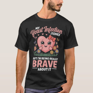 T-shirt Yeast Infection Itches Inappropriate Humor Yeast I