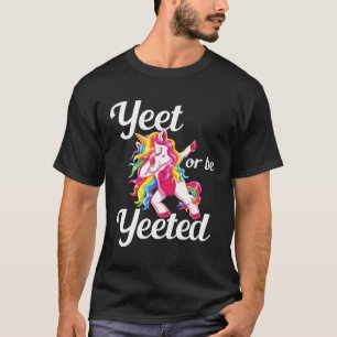 T-shirt Yeet or Be Yeeted Dabbing Unicorn Dank Meme Slogan