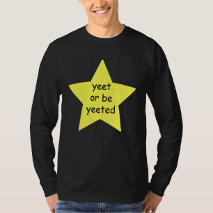 T-shirt Yeet Ou Be Yeeted Dank Mème Blague