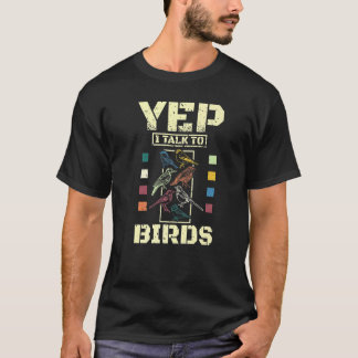 T-shirt Yep I Talk To Birds