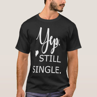 T-shirt Yep Still Single  Valentines Day