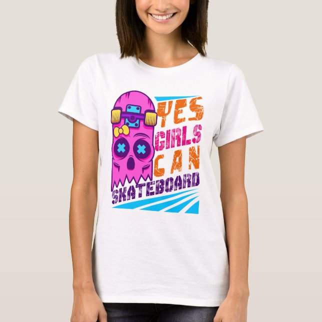 T-shirt Yes Girls Can Skateboard Skateboarding Skateboard  (Devant)