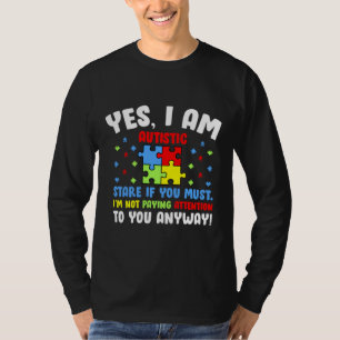 T-shirt Yes I Am Autistic Stare If You Autism Awareness