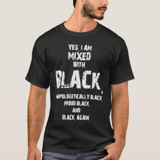 T-shirt Yes I Am Mixed Black and Unapologetically Black Bl