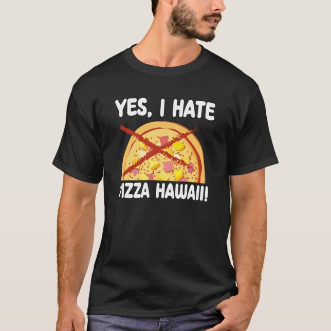 T-shirt Yes I Hate Pizza Hawaii Pizza Maker (Devant)