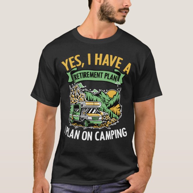 T-shirt Yes I Have A Retirement Plan Funny Camping Life fr (Devant)