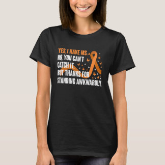 T-shirt Yes I Have MS No You Cant Catch It MS Multiple Scl