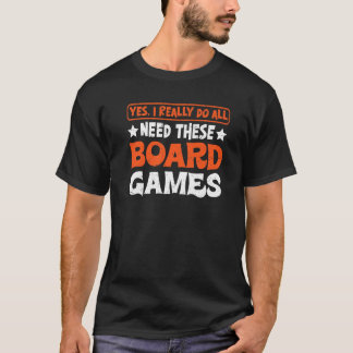T-shirt Yes I Really Do All Need These Board Games