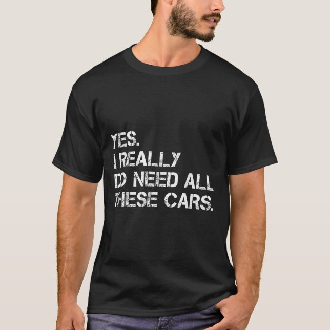 T-shirt Yes I Really Do Need All These Funny Car  (Devant)