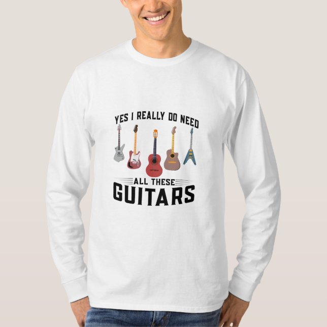 T-shirt Yes I Really Do Need All These Guitars (Front)