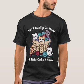 T-shirt Yes I Really Do Need All This Cats &Yarn Funny Kni