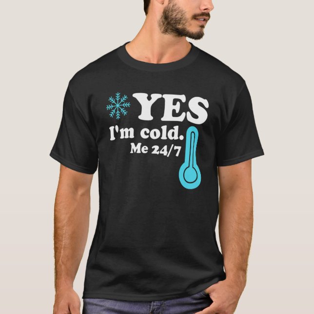 T-shirt Yes I'm Cold Me 24 7  Quote Sarcastic (Devant)
