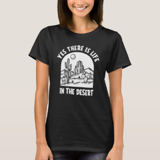 T-shirt Yes There Is Life In The Desert  Succulent Desert 