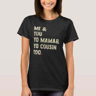 T-shirt Yo Mama And Yo Cousin Too Family Quote