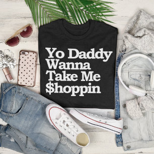 T-shirt Yo Papa veut me prendre $hoppin Sugar Baby