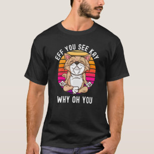 T-shirt Yoga Cat Eff Vous Voyez Kay Pourquoi Oh Vous Sarca