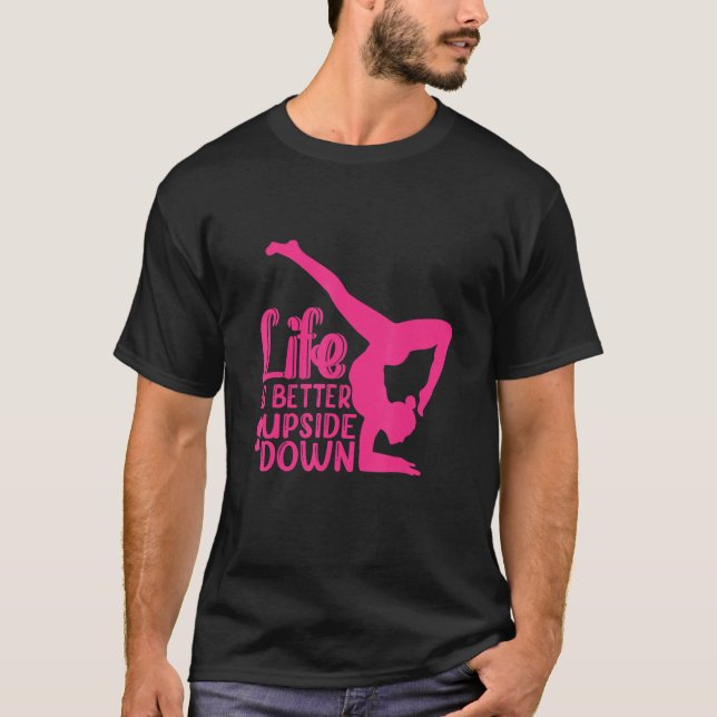T-shirt Yoga Saying Life Is Better Upside Down Dancer Gymn (Devant)