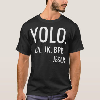 T-shirt YOLO LOL JK BRB Yolo Brb Jesus Jesus Brb 
