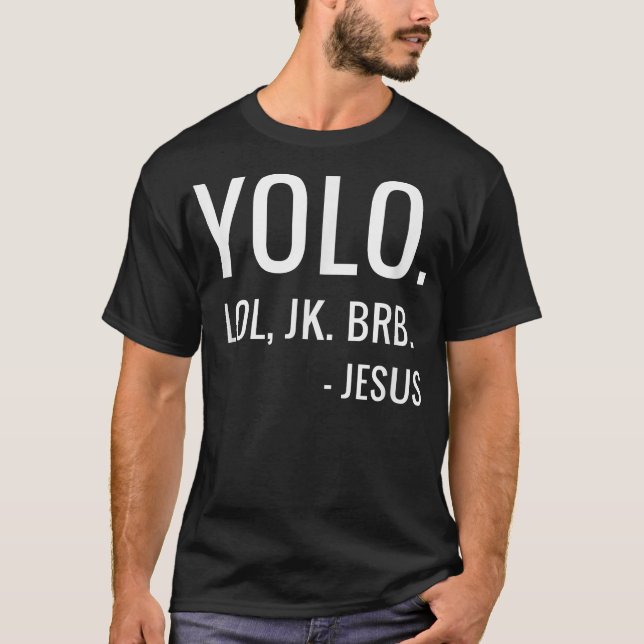 T-shirt YOLO LOL JK BRB Yolo Brb Jesus Jesus Brb  (Devant)