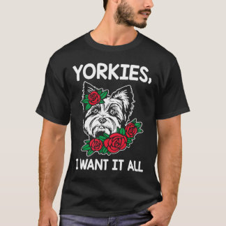 T-shirt Yorkies Je Veux Tout Le Yorkshire Terrier race Chi