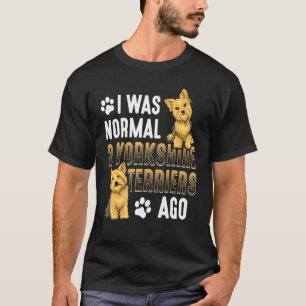 T-shirt Yorkshire Terrier I Était Normal 2 Yorkshire Terri