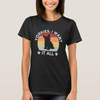 T-shirt Yorkshires Je veux tout Terrier Yorkshire Race de