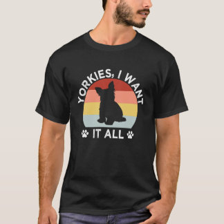 T-shirt Yorkshires Je veux tout Terrier Yorkshire Race de