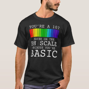 T-shirt You2019re A 10 Peut-Être À L'Échelle Du Ph Parce Q