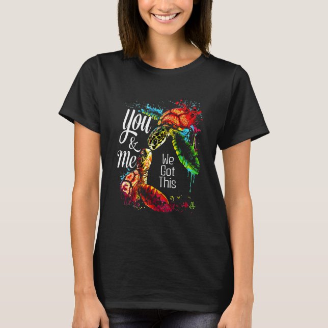 T-shirt You And Me We Got This Turtle Lovers Matching Idea (Devant)