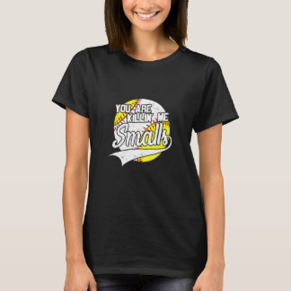 T-shirt You Are Killing Me Smalls Apparel