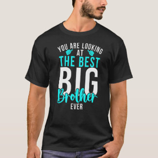 T-shirt You are looking at the best Big Brother Ever Big B