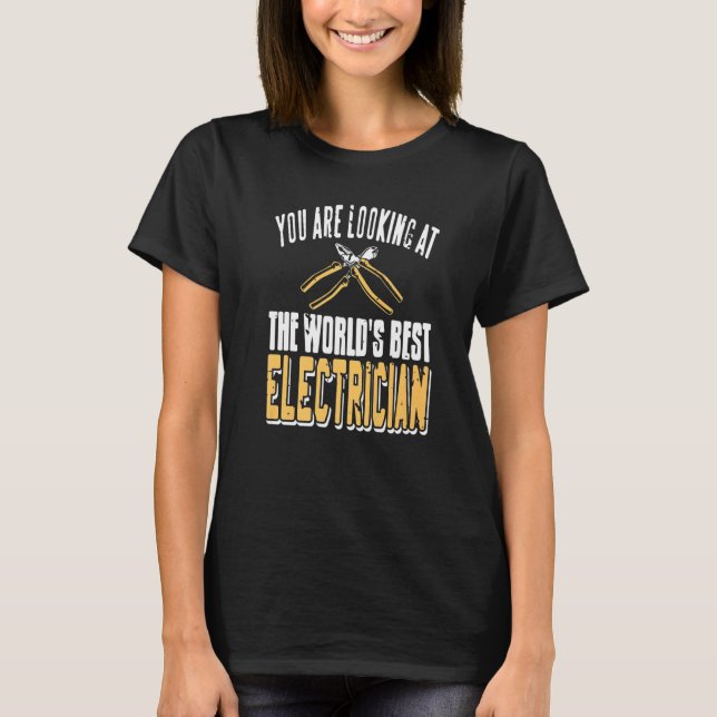 T-shirt You Are Looking At The World's Best Electrician Co (Devant)