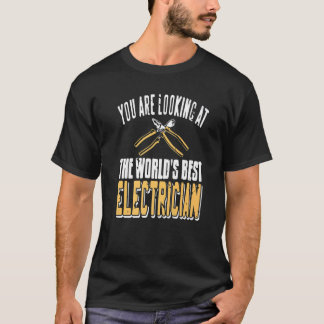 T-shirt You Are Looking At The World's Best Electrician Co