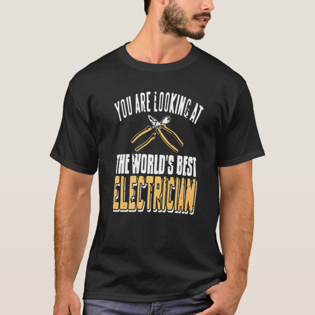 T-shirt You Are Looking At The World's Best Electrician Co (Devant)