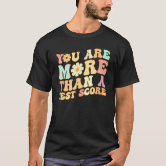 T-shirt You Are More Than A Test Score Testing Day