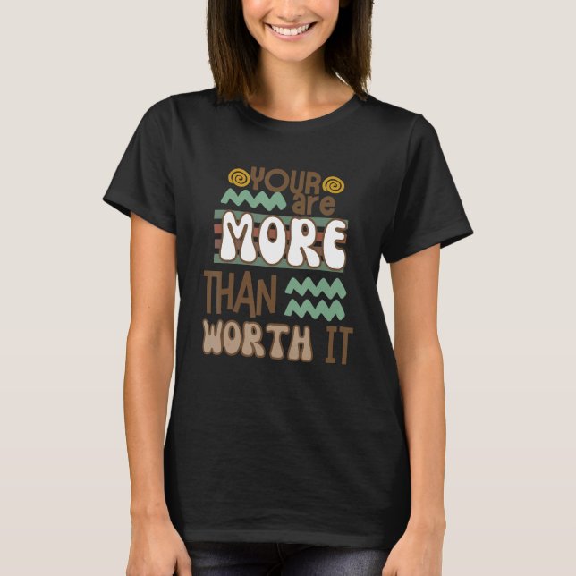 T-shirt You Are More Than Worth It (Devant)