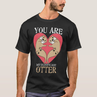 T-shirt You Are My Significant Otter Couple Valentines Da