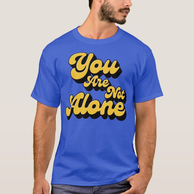 T-shirt You are not alone (Devant)