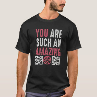 T-shirt You Are Such An Amazing Mom Life Of Mama Décor The