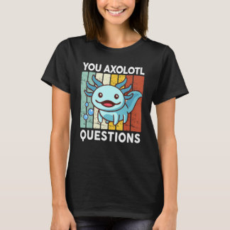 T-shirt You Axolotl Questions  Kid Axolotl Costume Cute Ax