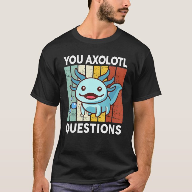 T-shirt You Axolotl Questions  Kid Axolotl Costume Cute Ax (Devant)